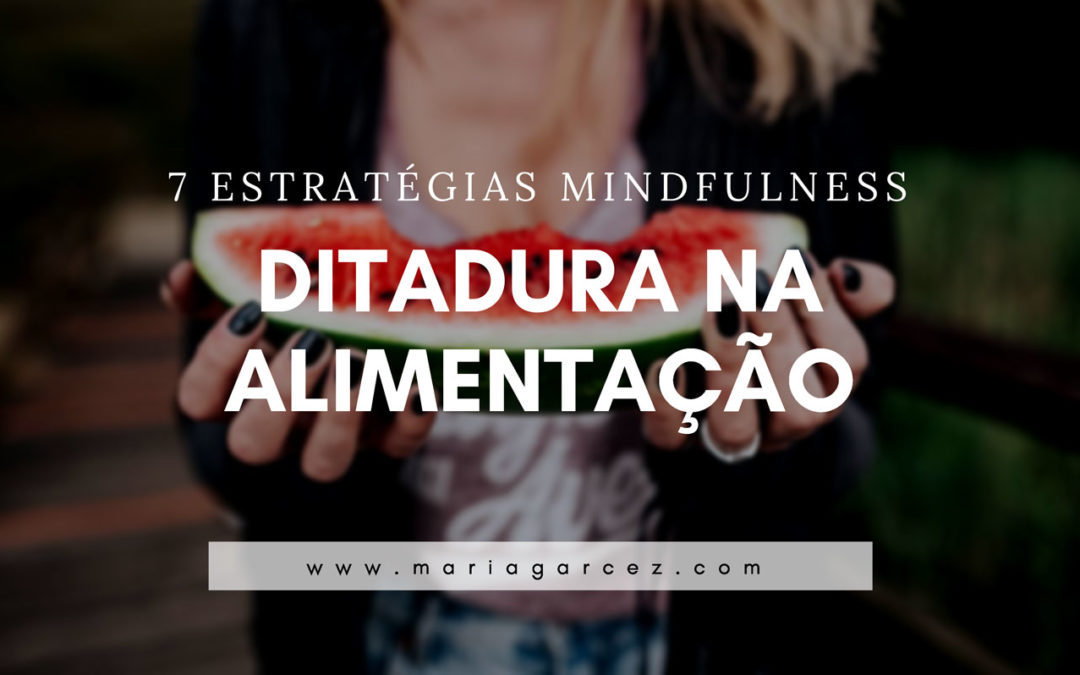 Ditadura na alimentação: 7 Estratégias Mindfulness