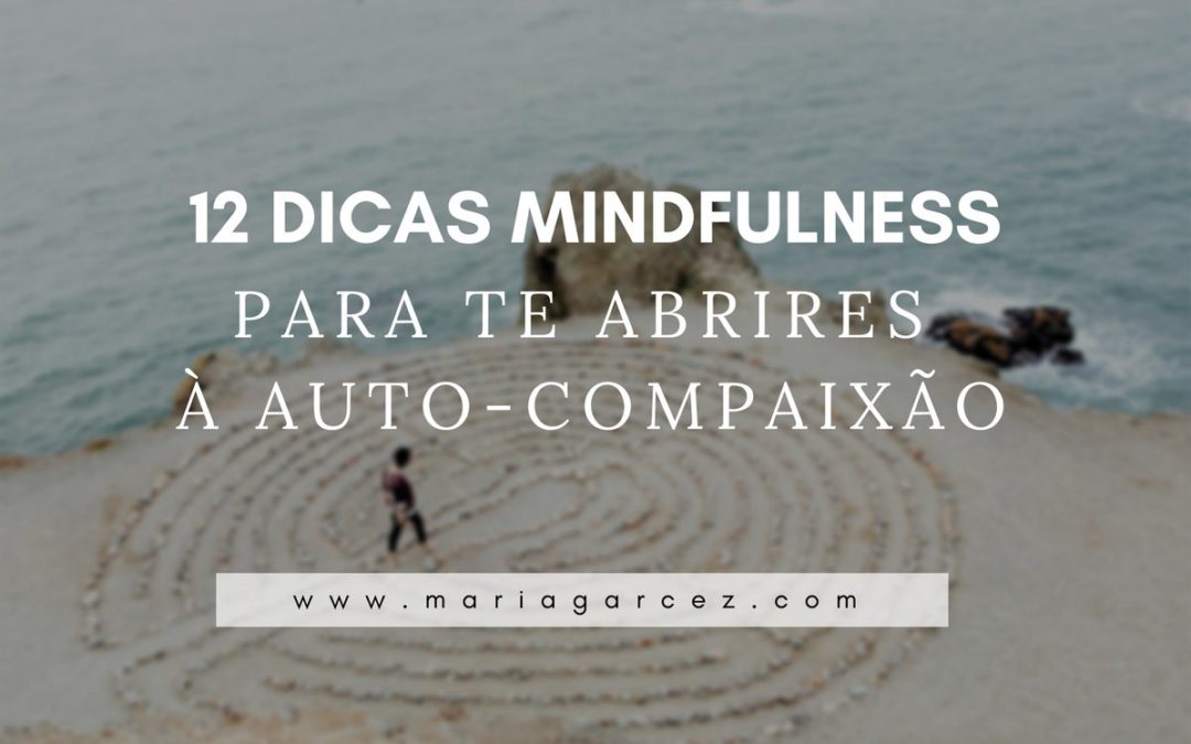 12 Dicas Mindfulness Para Te Abrires à Auto-Compaixão