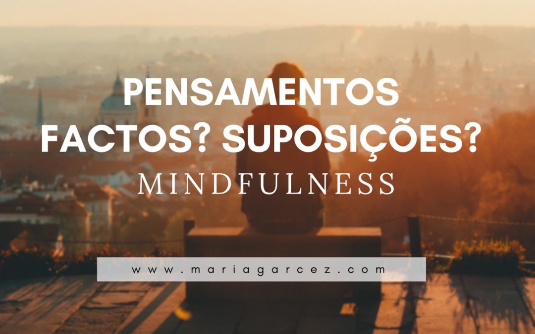 Mindfulness – Pensamentos: Factos? Suposições?