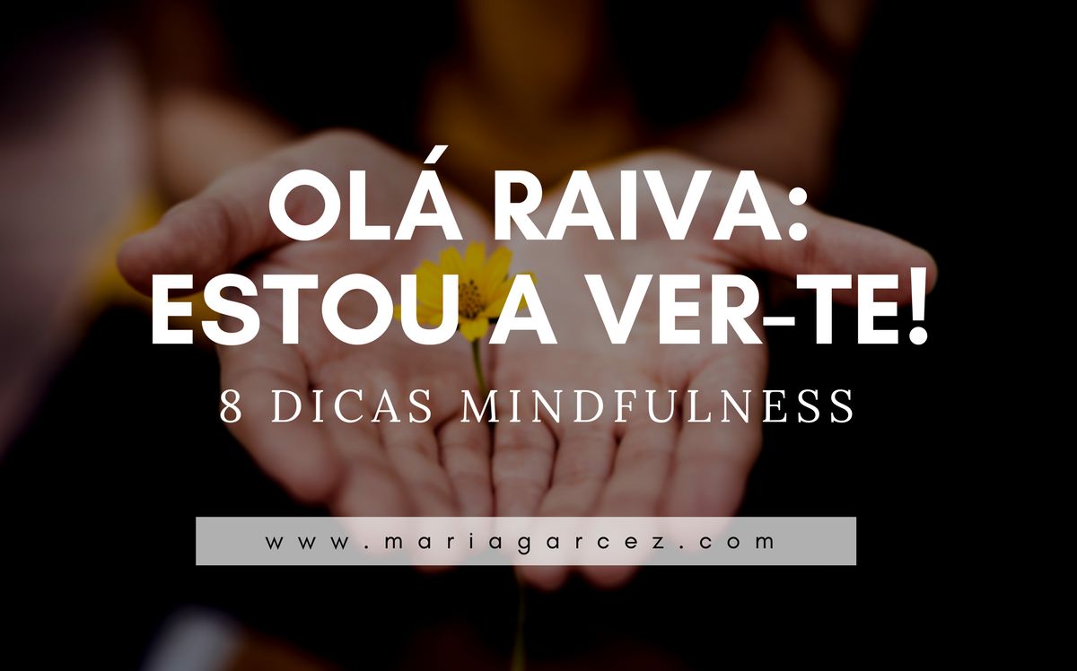 Olá Raiva: Estou A Ver-te! – 8 Dicas Mindfulness